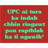 UPC ni tura ka indah chhin ringawt pon rapthlak ka ti ngawih²