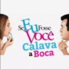 Se Eu SEU Fosse Você Calava a Boca