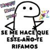 Happy New year SE ME HACE QUE ESTE ANO TE RIFAMOS