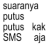suaranya putus putus kak SMS aja