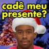 cadê meu presente?