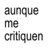 aunque me critiquen