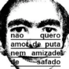 nao quero amor de puta nem amizade de *******-safado