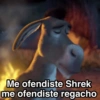 Me ofendiste Shrek me ofendiste regacho