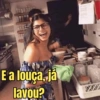 E a louca, já lavou?