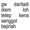gw diem tetep daritadi loh kena senggol bejirlah