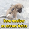 bora resolver as nossas tretas