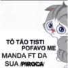 TÔ TÃO TISTI POFAVO ME MANDA FT DA SUA PIROCA