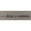 - disse o viadinho.