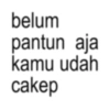 belum pantun aja kamu udah cakep