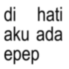 di hati aku ada epep