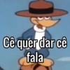 Cê quer dar cê fala