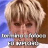 termina a fofoca EU IMPLORO