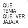 QUE TENIA QUE VER JAJAJA