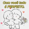 Com você tudo é PERFEITO.