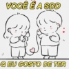 VOCÊ É A SDD ), Q EU GOSTO DE TER