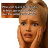 BARBIE sincera/ deboche 17
