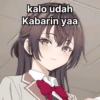 kalo udah Kabarin yaa