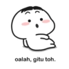 oalah, gitu toh.