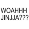 WOAHHH JINJJA???
