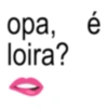 opa, é loira?
