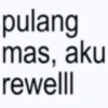 pulang mas, aku rewelll