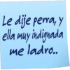 Le dije perra, y ella muy indignada me ladro..