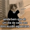 @amigoanomal ainda bem que eh um dia de cada vez dois eu não aguentava