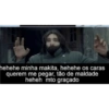 hehehe minha makita, hehehe os caras querem me pegar, tão de maldade heheh mto graçado