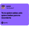 NADIE Tito Double P Ya no quiero saber, solo quiero beber para no recordarte Spotify