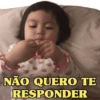 NÃO QUERO TE RESPONDER