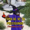 TOMA AI, VC TA PRECISANDO (Vergonha na cara)