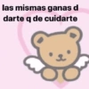 las mismas ganas d darte q de cuidarte