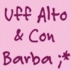 Uff Alto & Con Barba ;*