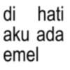 di hati aku ada emel