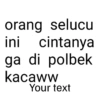 orang selucu ini cintanya ga di polbek kacaww Your text