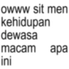 owww sit men kehidupan dewasa macam apa ini