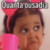 Quanta ousadia
