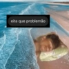 eita que problemão