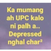 Ka mumang ah UPC kalo ni palh a.. Depressed nghal char²