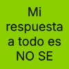 Mi respuesta a todo es NO SE