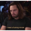 i need a fucking minute