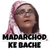 MADARCHOD
KE BACHE