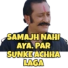 SAMAJH NAHI
AYA. PAR
SUNKEZACHHA
LAGA