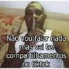 Não vou falar nada mas vai ter compartilhamentos no tiktok