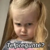 Te pregunté?