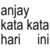 anjay kata kata hari ini