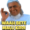 WAAH BETE
MAUJ KRDI