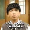 o-oh gi-tuu, ywdh oke