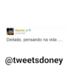 Neymar Jr
@neymarjr
Deitado, pensando na vida ....
@tweetsdoney